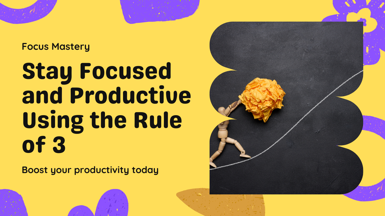 Staying Focused and Productive with the ‘Rule of 3’